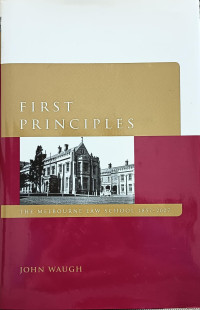 Image of First Principles: The Melbourne Law School 1857-2007