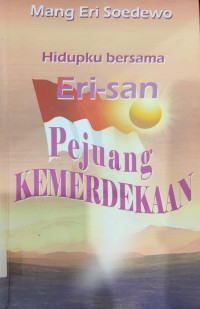 Image of Hidupku Bersama Eri-San: Pejuang Kemerdekaan