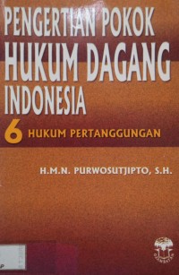 Image of Pengertian Pokok Hukum Dagang Indonesia 6: Hukum Pertanggungan