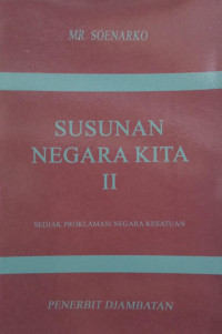 Susunan Negara Kita II: Sedjak Proklamasi Negara Kesatuan