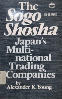 Image of The Sogo Shosha: Japans Multinational Trading Companies